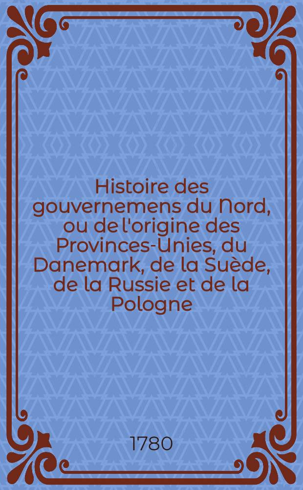 Histoire des gouvernemens du Nord, ou de l'origine des Provinces-Unies, du Danemark, de la Suède, de la Russie et de la Pologne : Traduit de l'Anglois. Vol.2