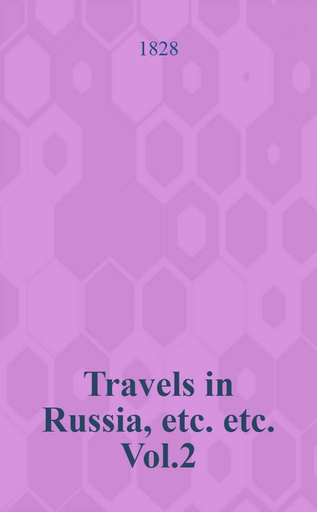 Travels in Russia, etc. etc. Vol.2
