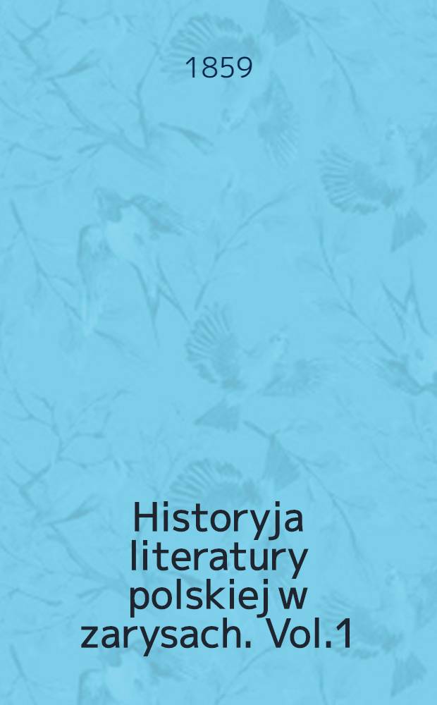Historyja literatury polskiej w zarysach. Vol.1