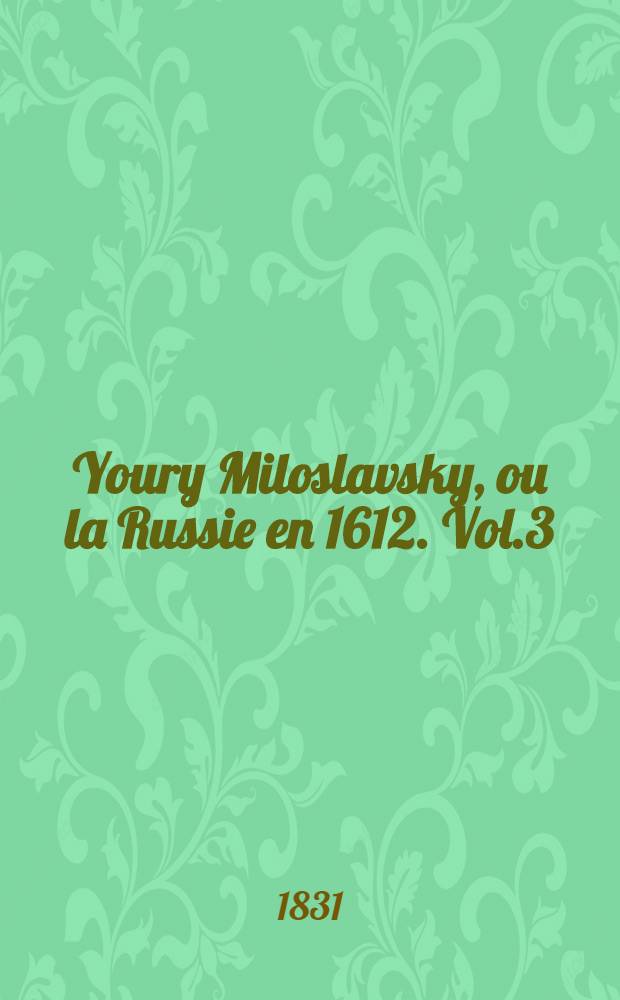 Youry Miloslavsky, ou la Russie en 1612. Vol.3