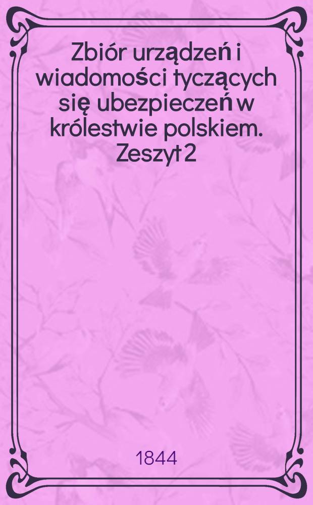Zbiór urządzeń i wiadomości tyczących się ubezpieczeń w królestwie polskiem. Zeszyt 2