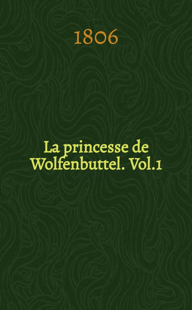 La princesse de Wolfenbuttel. Vol.1