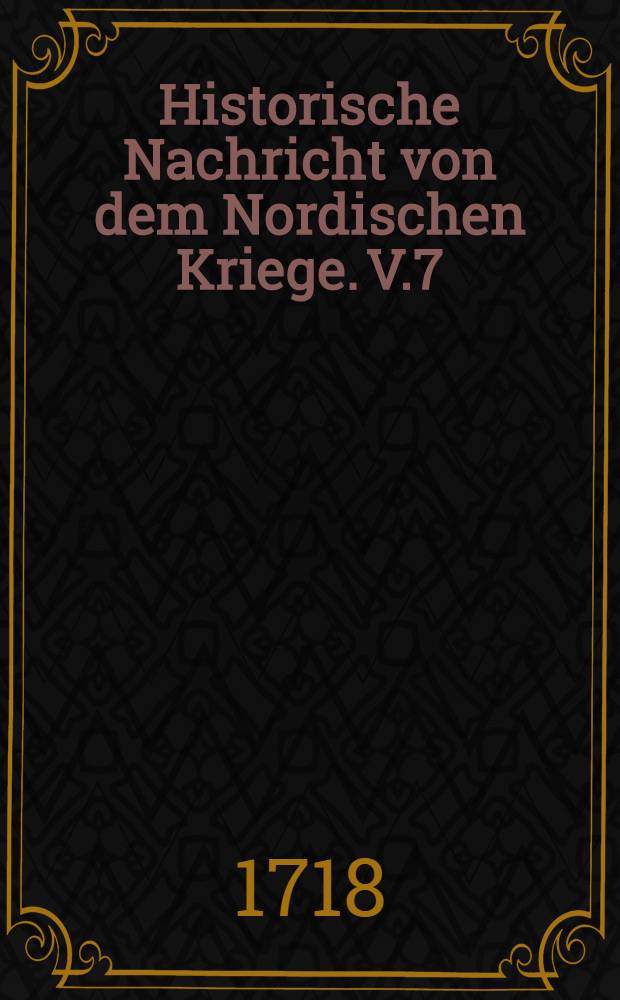 Historische Nachricht von dem Nordischen Kriege. V.7