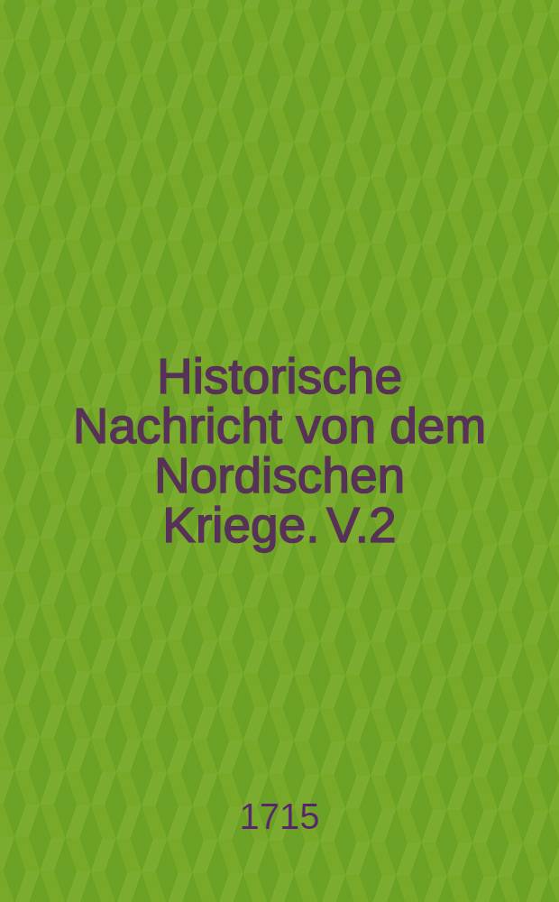 Historische Nachricht von dem Nordischen Kriege. V.2