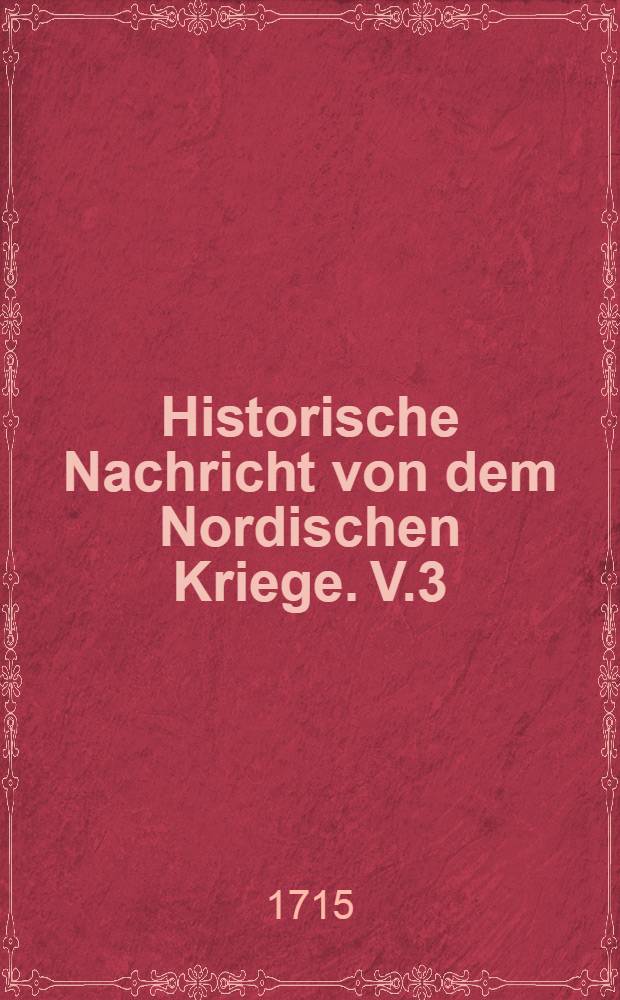 Historische Nachricht von dem Nordischen Kriege. V.3