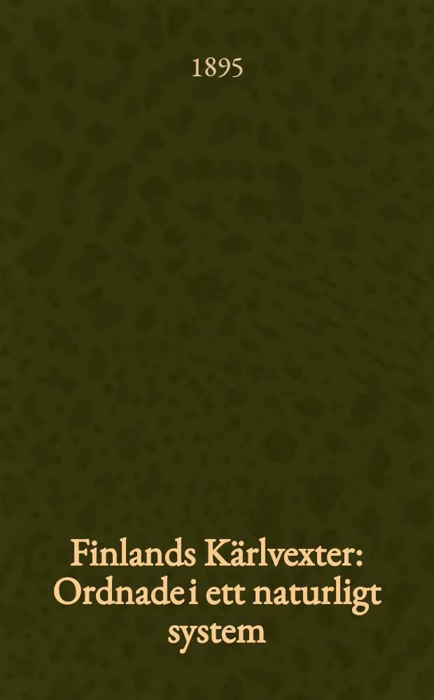 Finlands Kärlvexter : Ordnade i ett naturligt system