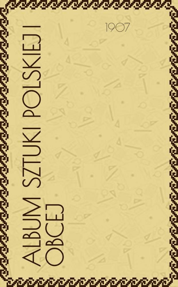 Album Sztuki Polskiej i Obcej : Zesżyt I-VIII