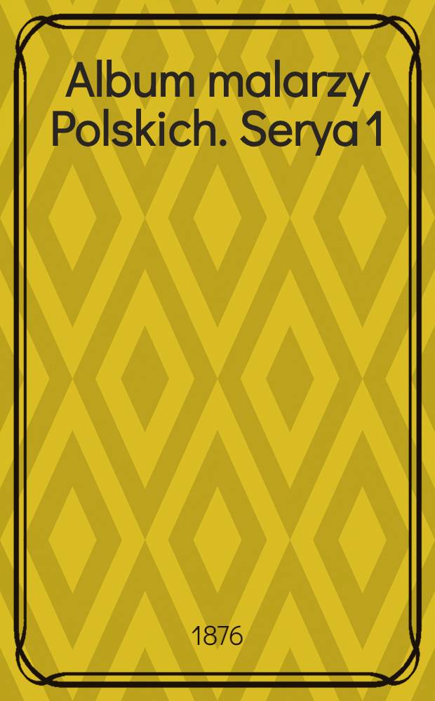 Album malarzy Polskich. Serya 1