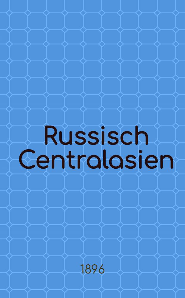 Russisch Centralasien : Reisebilder aus Transkaspien Buchara und Turkestan