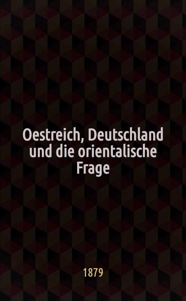 Oestreich, Deutschland und die orientalische Frage : Blicke in die Vergangenheit und Zukunft