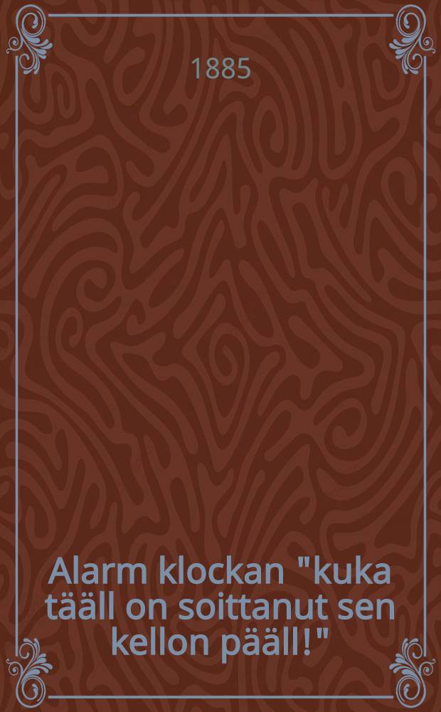 Alarm klockan "kuka t&auml;&auml;ll on soittanut sen kellon p&auml;&auml;ll!"