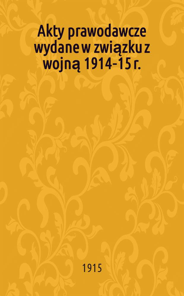 Akty prawodawcze wydane w związku z wojną 1914-15 r.