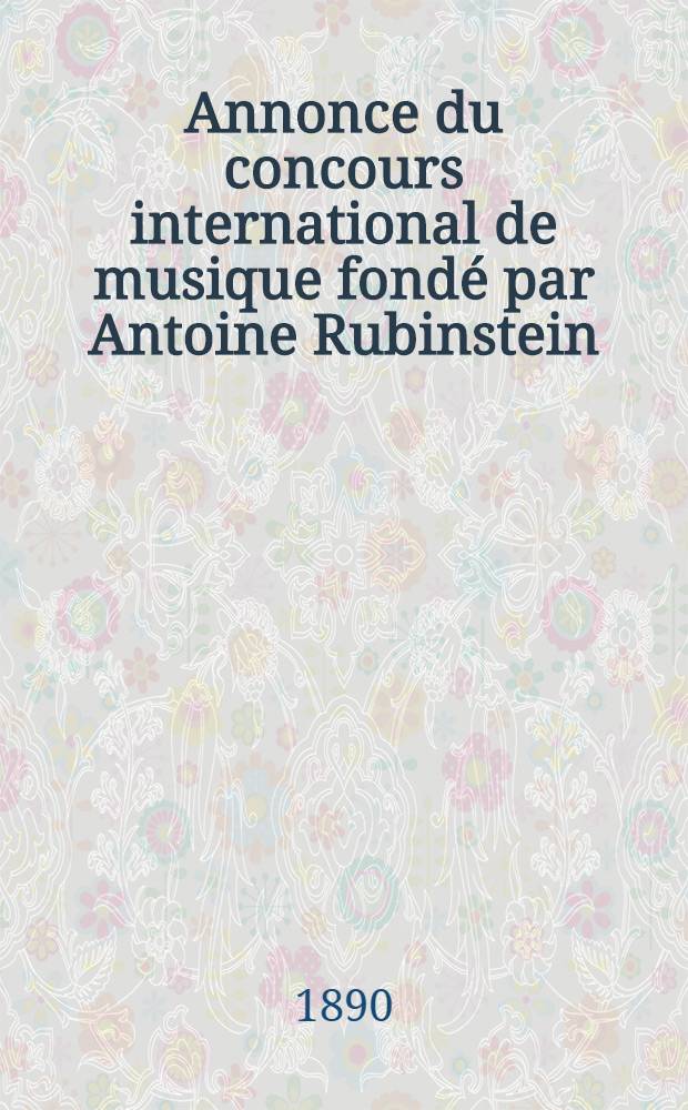 Annonce du concours international de musique fond&eacute; par Antoine Rubinstein