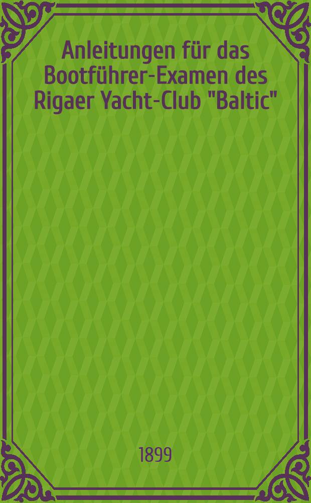 Anleitungen für das Bootführer-Examen des Rigaer Yacht-Club "Baltic"