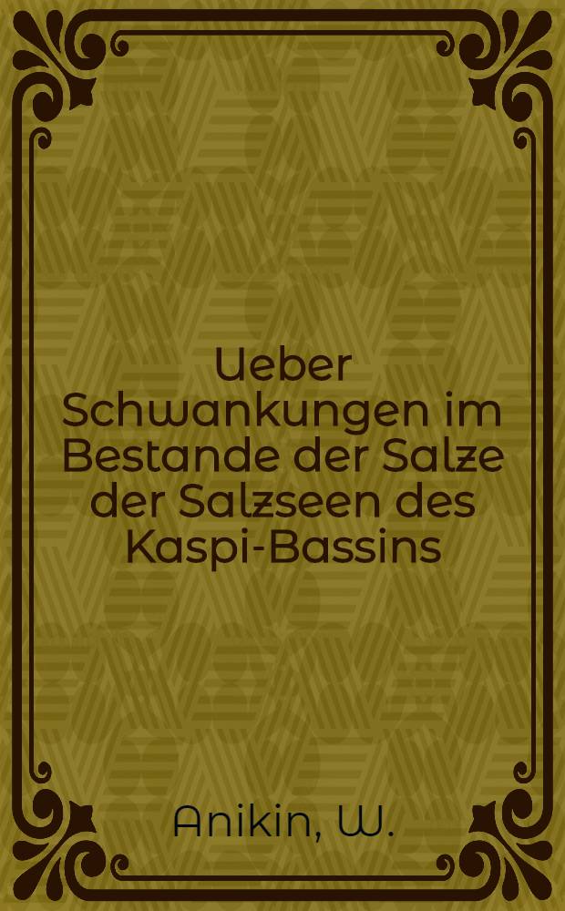 Ueber Schwankungen im Bestande der Salze der Salzseen des Kaspi-Bassins