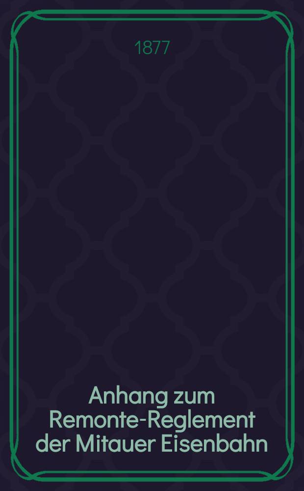 Anhang zum Remonte-Reglement der Mitauer Eisenbahn