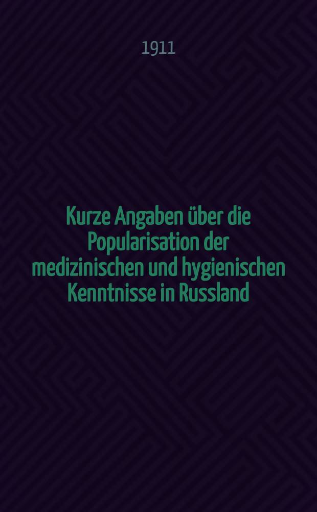 Kurze Angaben &uuml;ber die Popularisation der medizinischen und hygienischen Kenntnisse in Russland