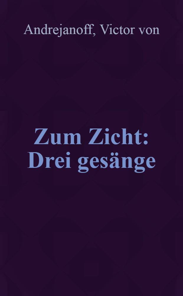 Zum Zicht : Drei gesänge