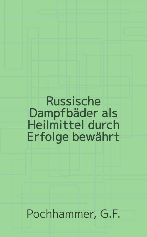 Russische Dampfbäder als Heilmittel durch Erfolge bewährt