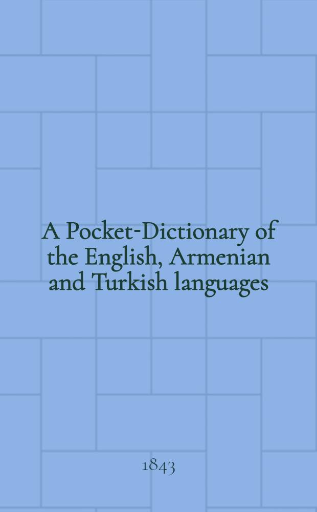 A Pocket-Dictionary of the English, Armenian and Turkish languages