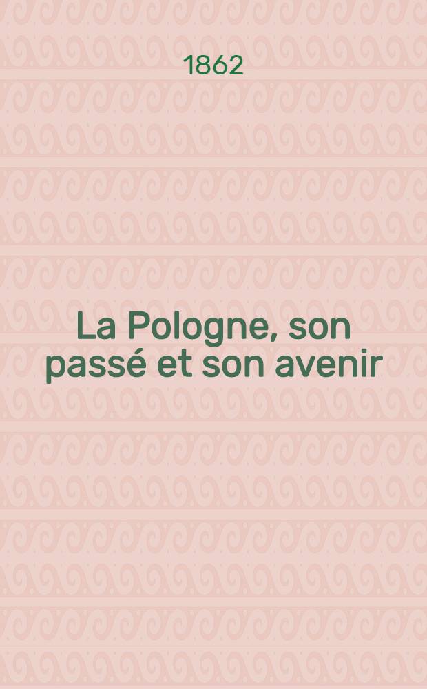 La Pologne, son pass&eacute; et son avenir
