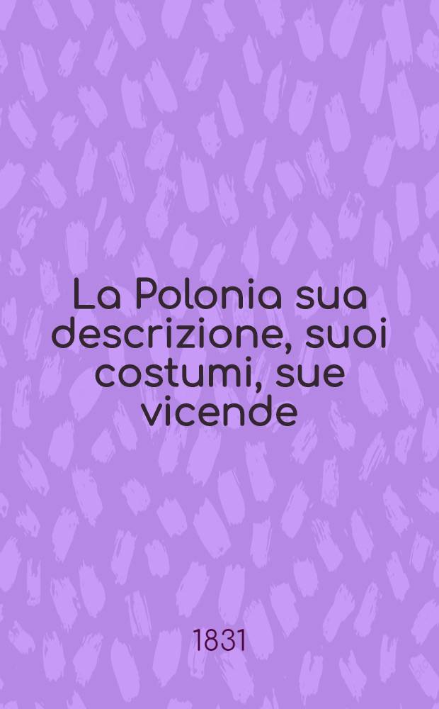 La Polonia sua descrizione, suoi costumi, sue vicende