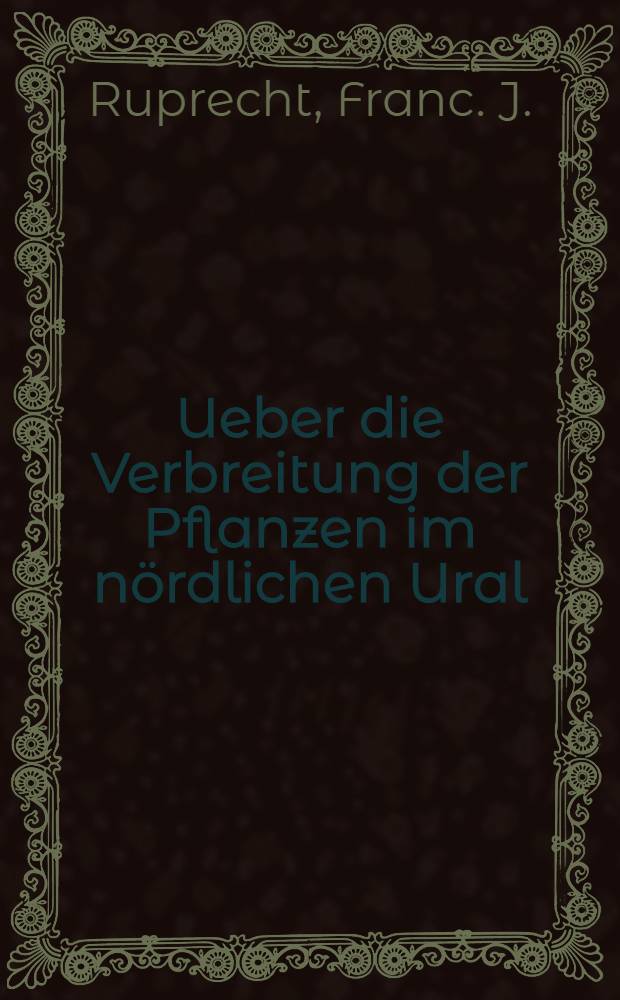 Ueber die Verbreitung der Pflanzen im nördlichen Ural