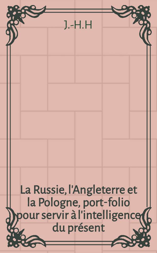 La Russie, l'Angleterre et la Pologne, port-folio pour servir à l'intelligence du présent
