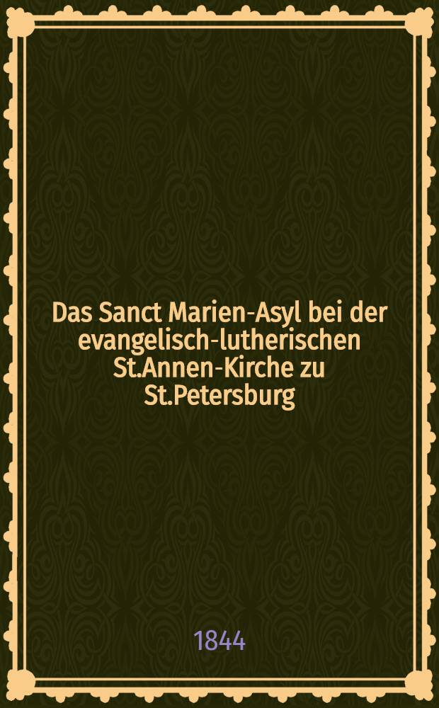Das Sanct Marien-Asyl bei der evangelisch-lutherischen St.Annen-Kirche zu St.Petersburg