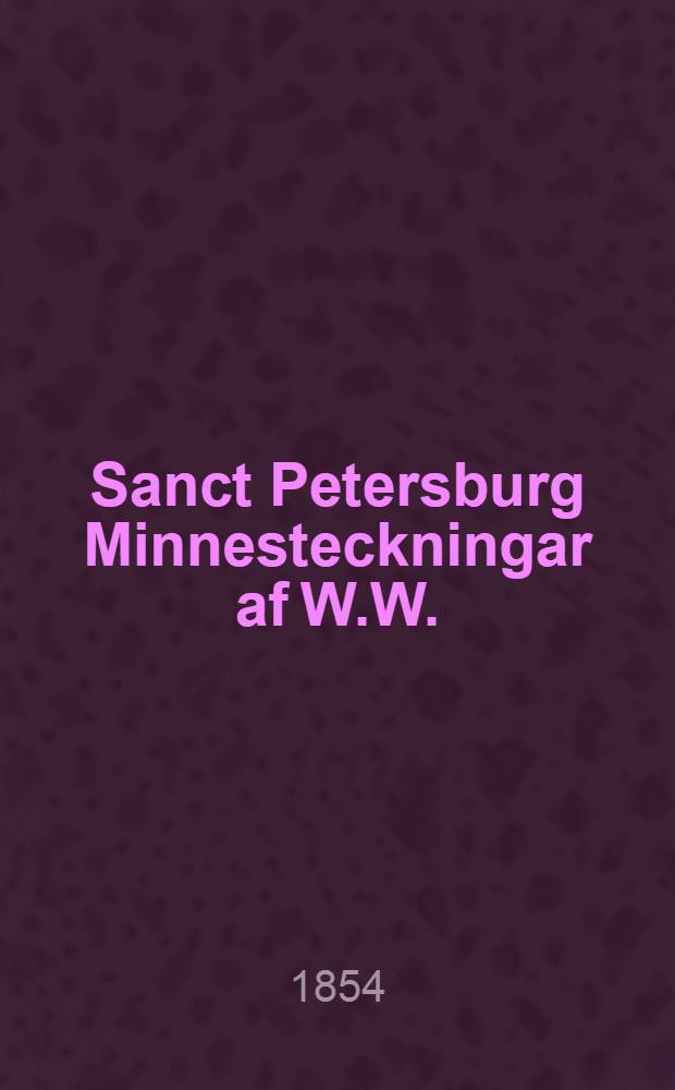 Sanct Petersburg Minnesteckningar af W.W.