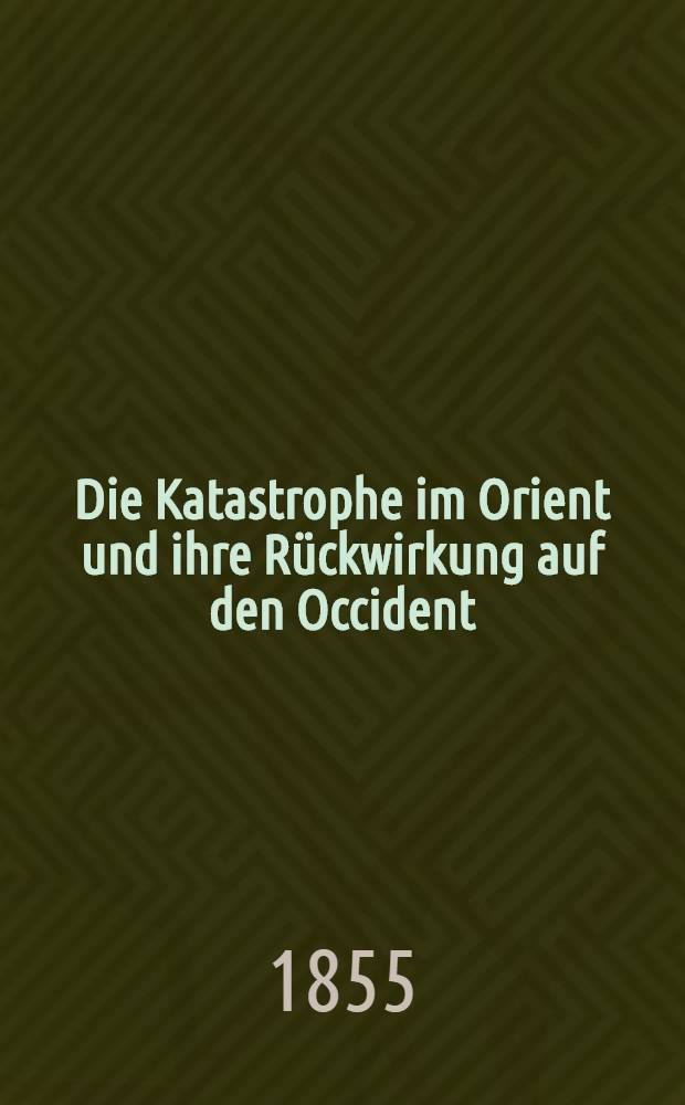 Die Katastrophe im Orient und ihre R&uuml;ckwirkung auf den Occident