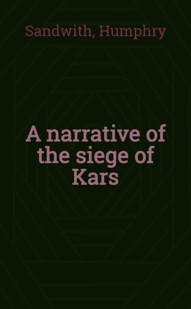A narrative of the siege of Kars