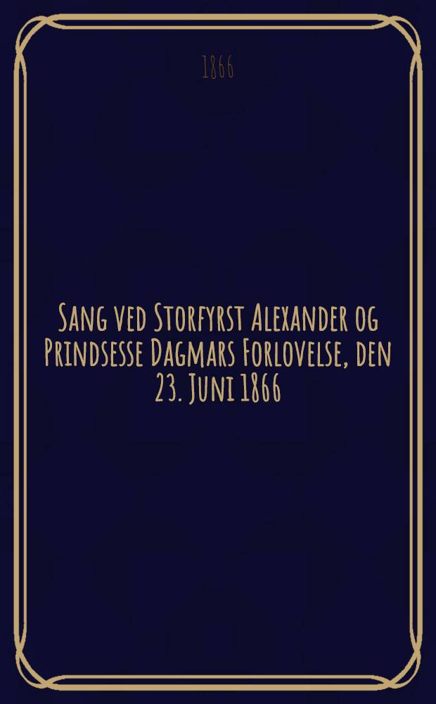 Sang ved Storfyrst Alexander og Prindsesse Dagmars Forlovelse, den 23. Juni 1866