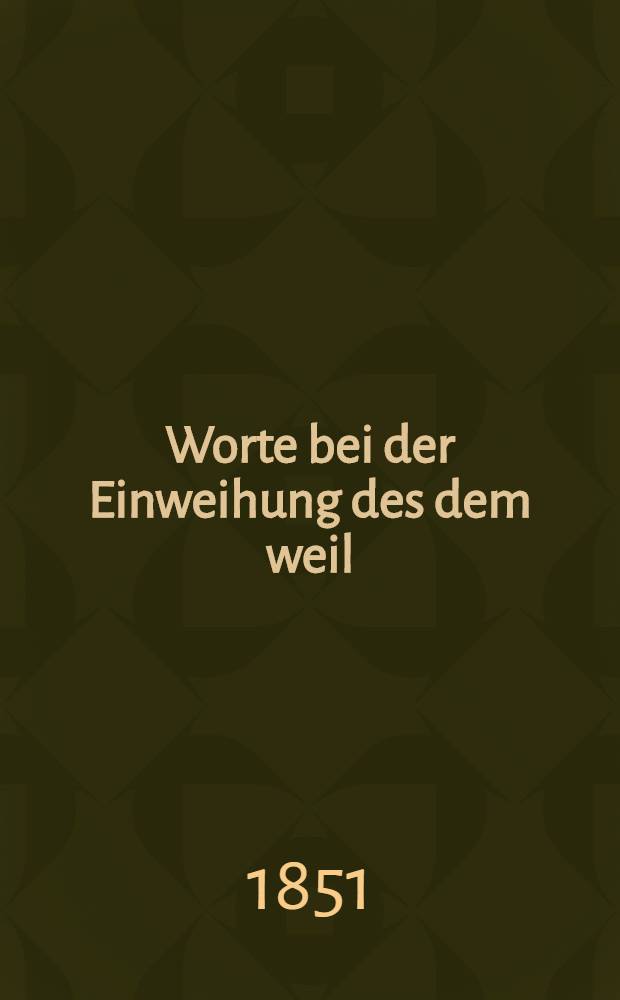 Worte bei der Einweihung des dem weil : Oberlehrer Dr. Aug. Hansen errichteten Grabdenkmales am 3.Mai 1851