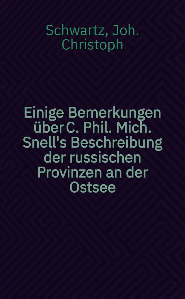 Einige Bemerkungen &uuml;ber C. Phil. Mich. Snell's Beschreibung der russischen Provinzen an der Ostsee