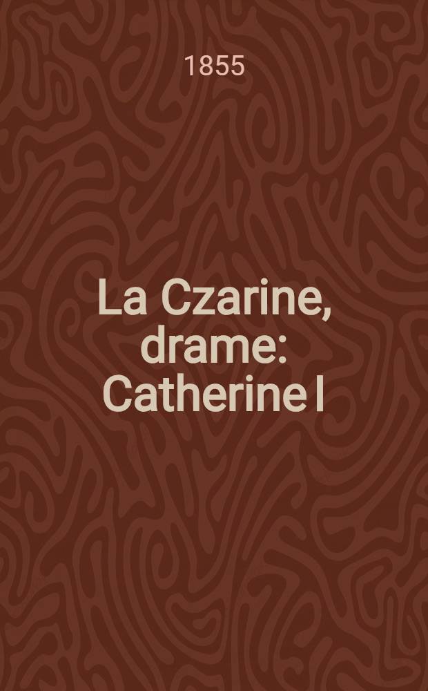 La Czarine, drame : Catherine I