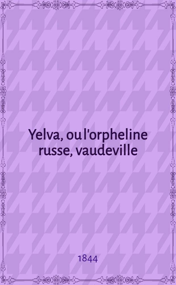 Yelva, ou l'orpheline russe, vaudeville