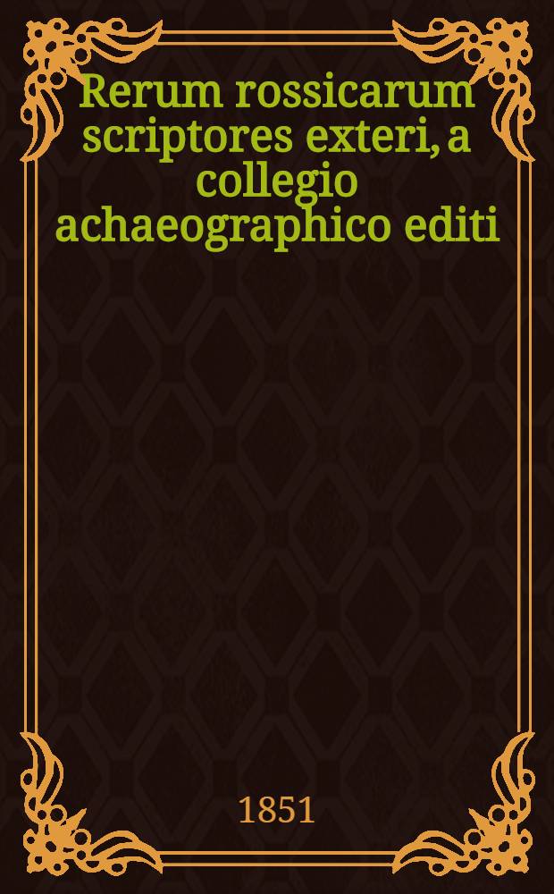 Rerum rossicarum scriptores exteri, a collegio achaeographico editi