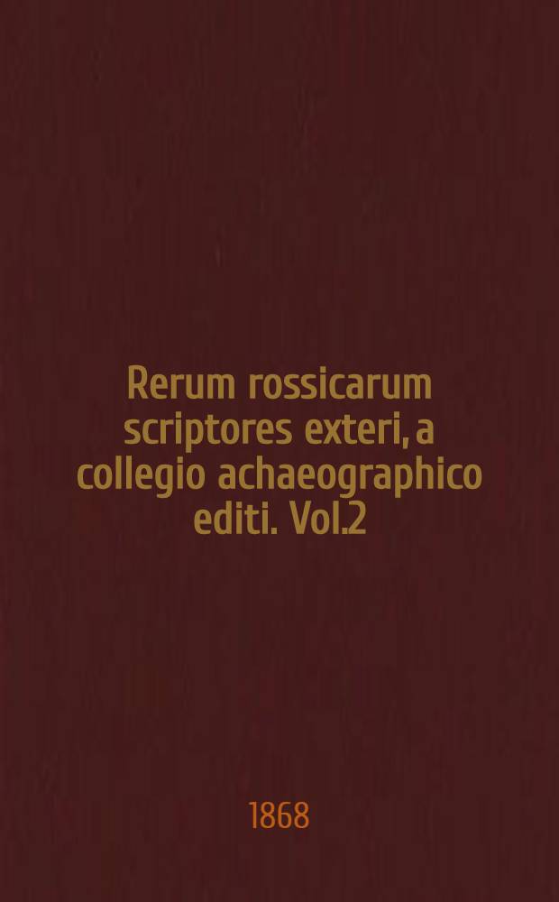 Rerum rossicarum scriptores exteri, a collegio achaeographico editi. Vol.2