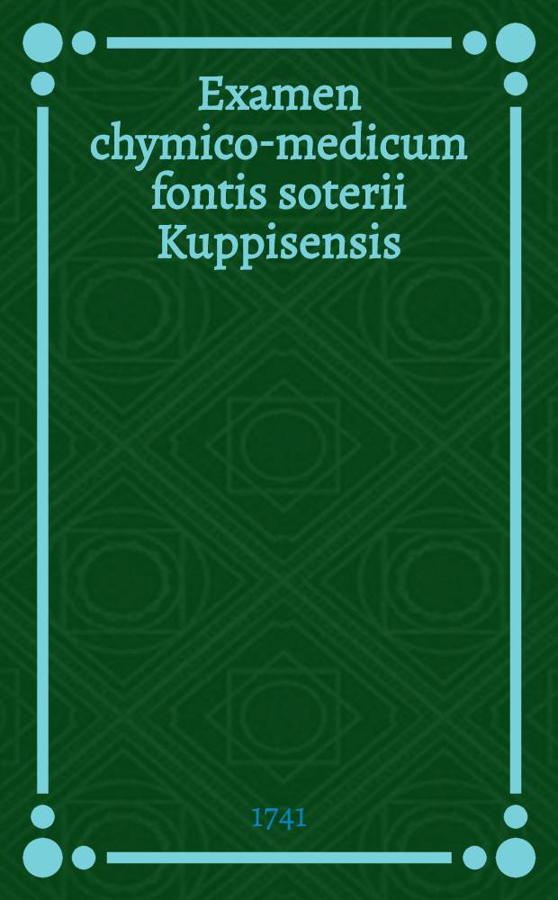 Examen chymico-medicum fontis soterii Kuppisensis