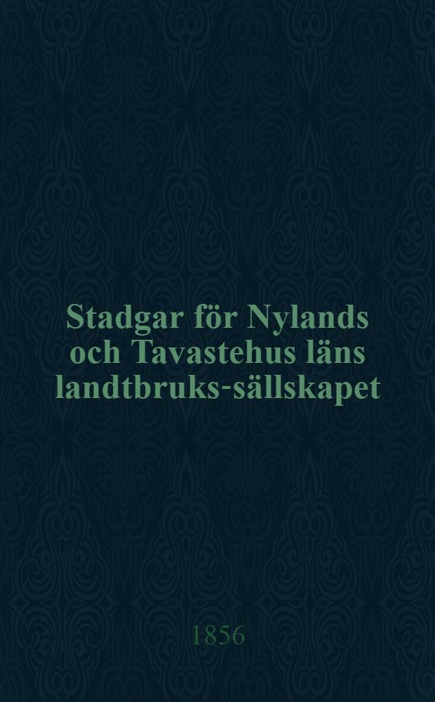 Stadgar för Nylands och Tavastehus läns landtbruks-sällskapet