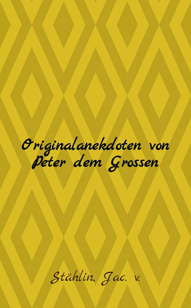 Originalanekdoten von Peter dem Grossen