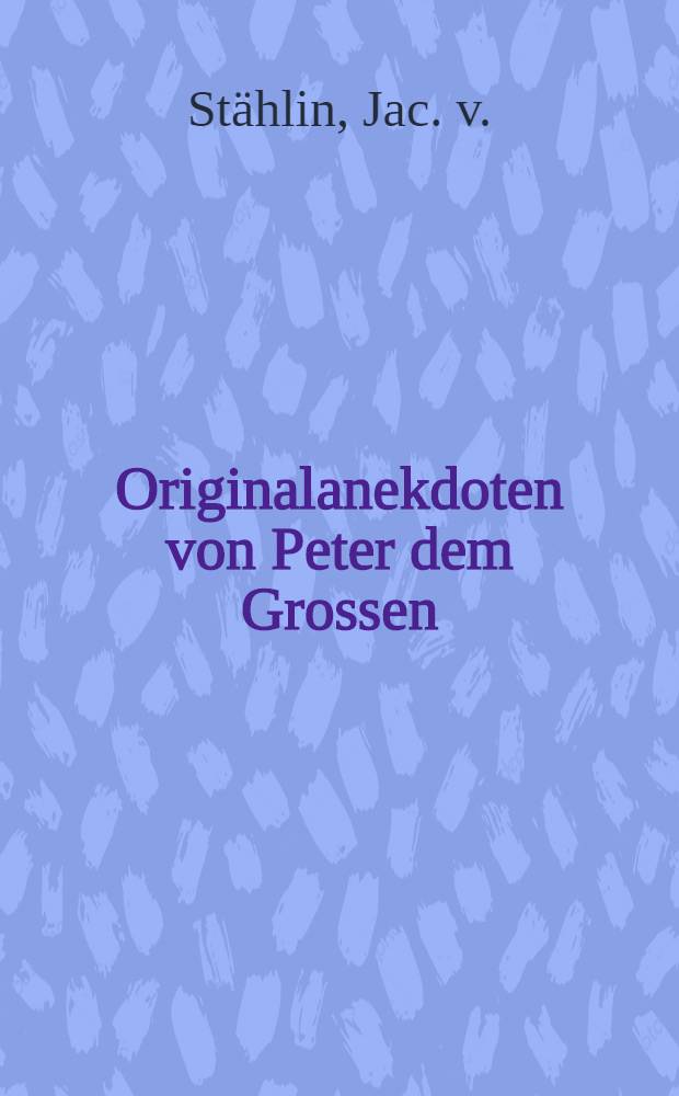 Originalanekdoten von Peter dem Grossen