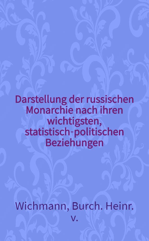 Darstellung der russischen Monarchie nach ihren wichtigsten, statistisch-politischen Beziehungen