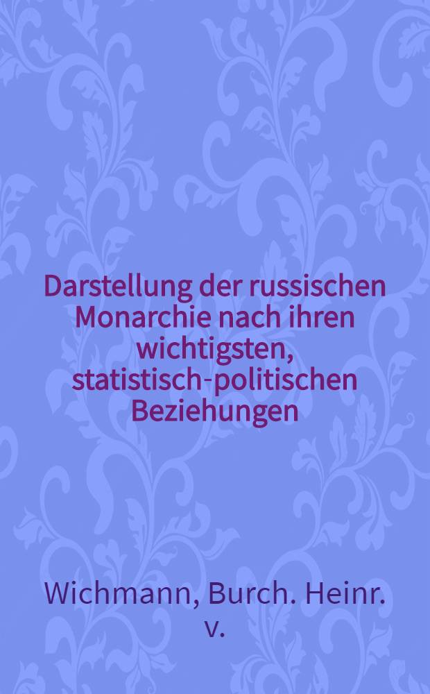 Darstellung der russischen Monarchie nach ihren wichtigsten, statistisch-politischen Beziehungen