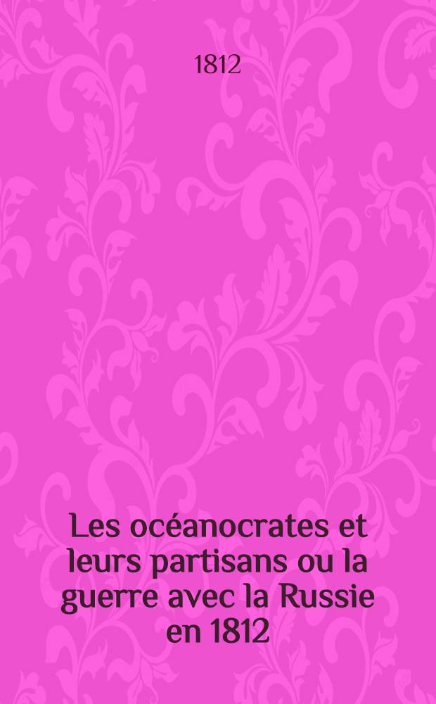 Les océanocrates et leurs partisans ou la guerre avec la Russie en 1812