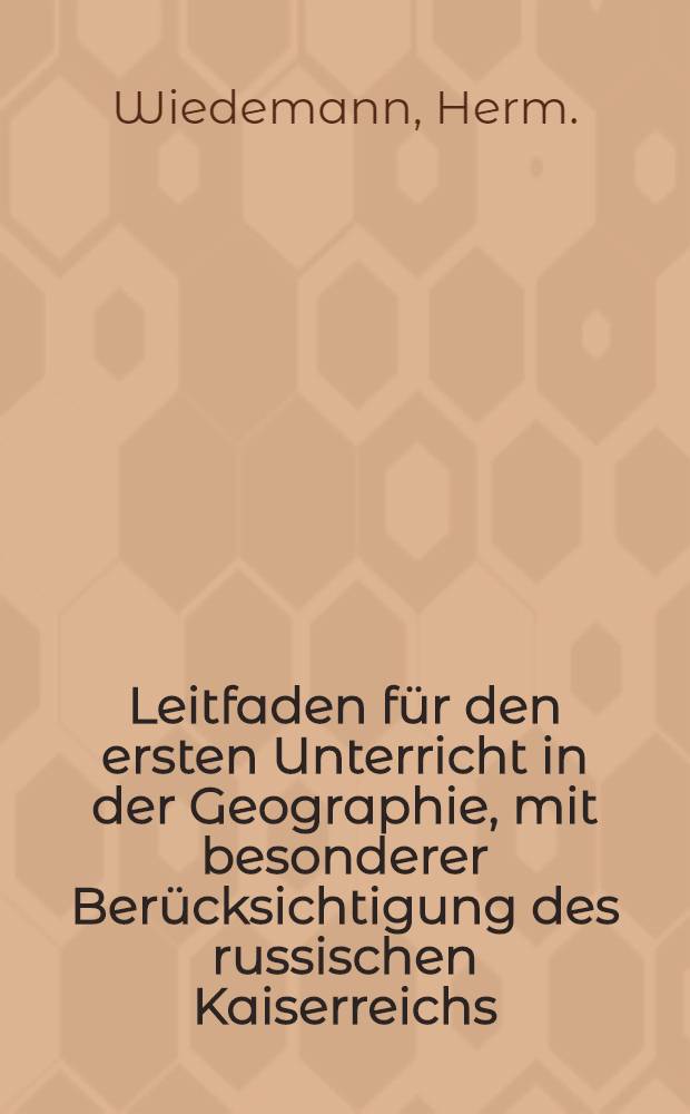 Leitfaden für den ersten Unterricht in der Geographie, mit besonderer Berücksichtigung des russischen Kaiserreichs
