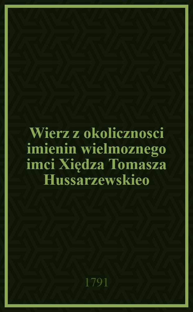 Wierz z okolicznosci imienin wielmoznego imci Xiędza Tomasza Hussarzewskieo