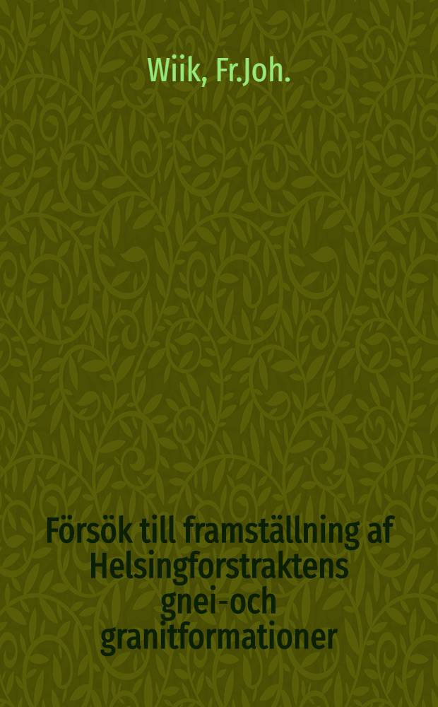 Försök till framställning af Helsingforstraktens gneis- och granitformationer