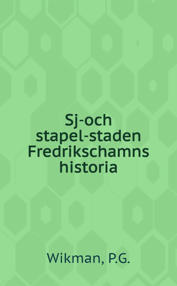 Sjö- och stapel-staden Fredrikschamns historia